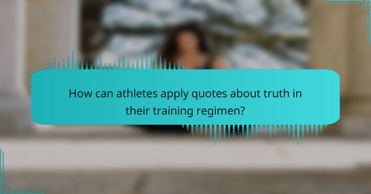How can athletes apply quotes about truth in their training regimen?