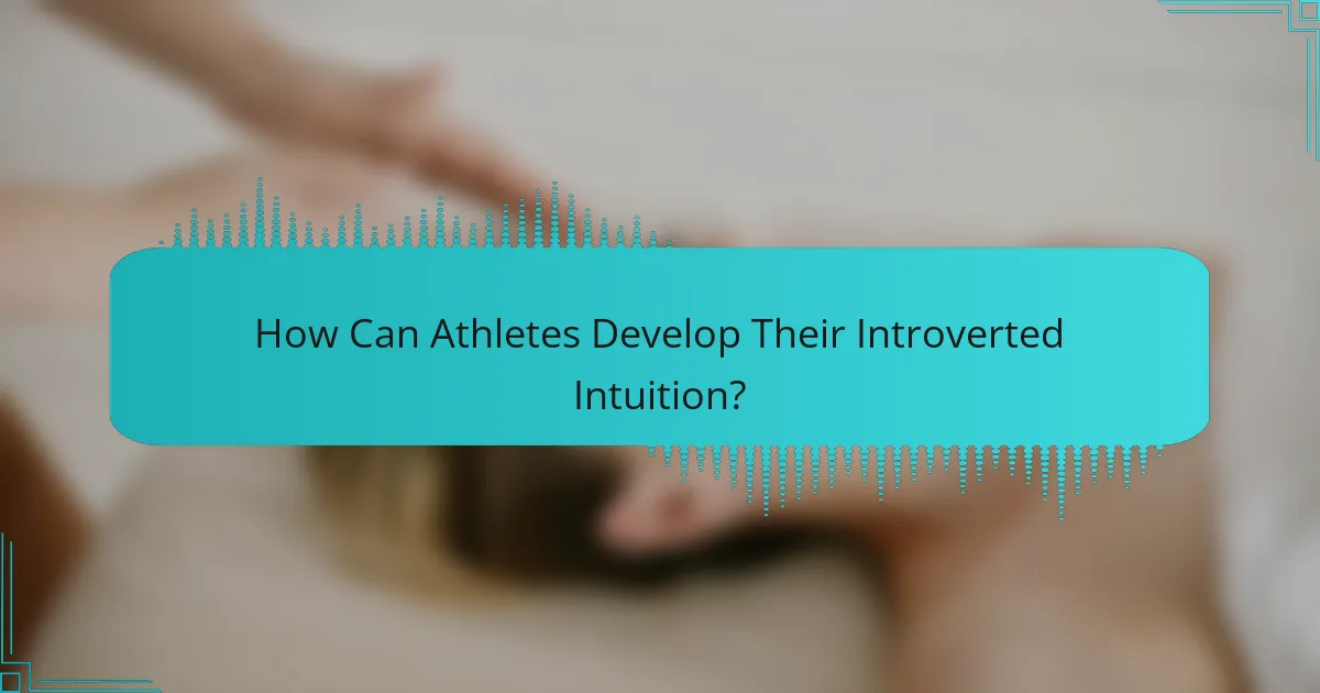 How Can Athletes Develop Their Introverted Intuition?