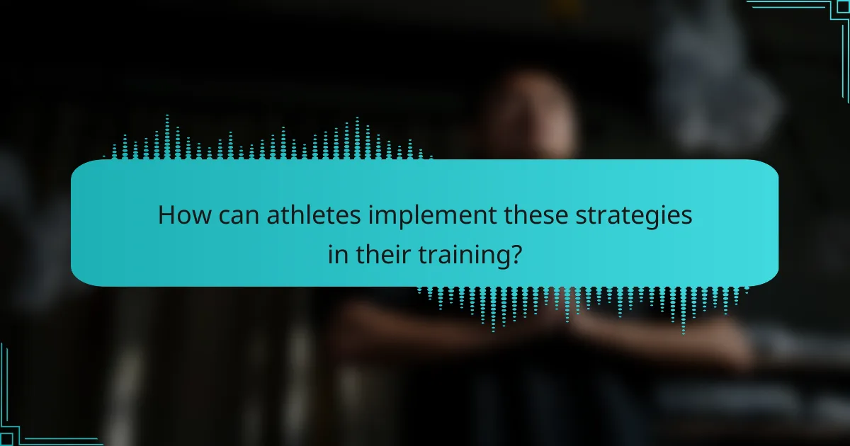 How can athletes implement these strategies in their training?