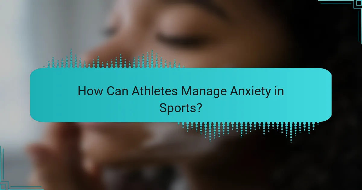 How Can Athletes Manage Anxiety in Sports?