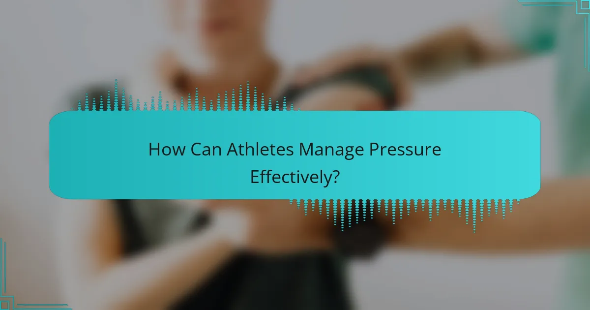 How Can Athletes Manage Pressure Effectively?
