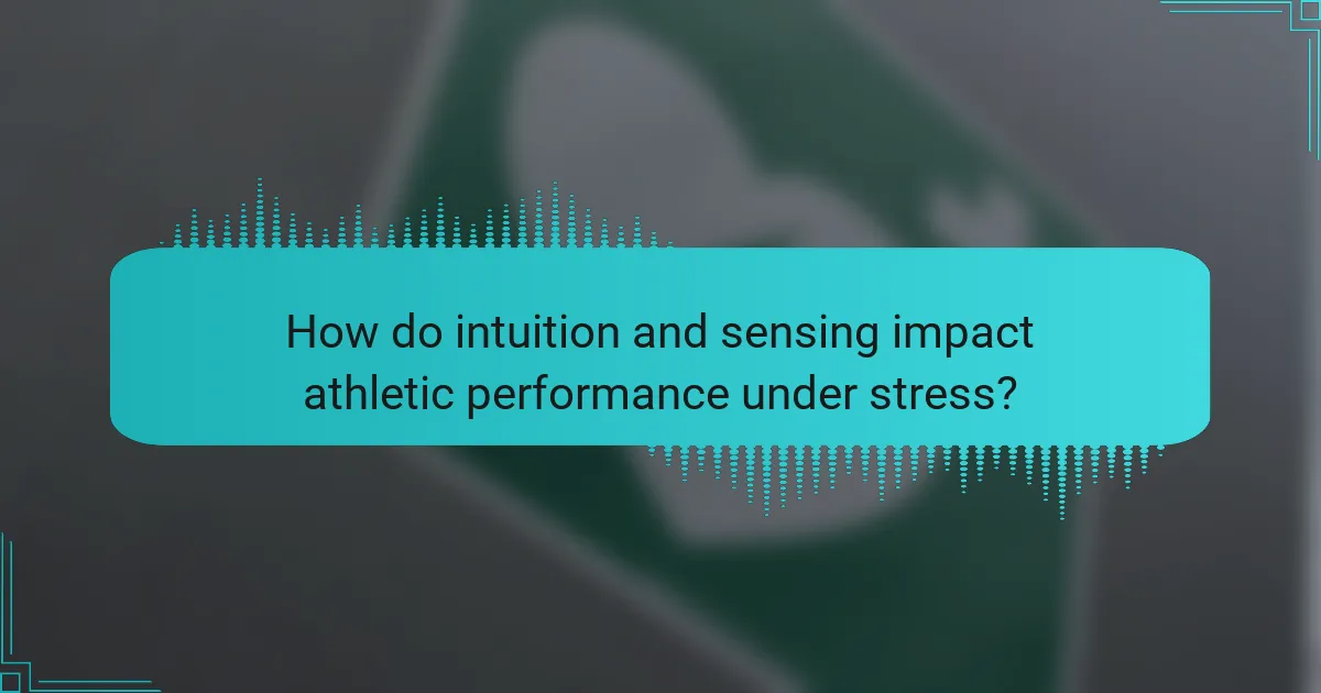 How do intuition and sensing impact athletic performance under stress?