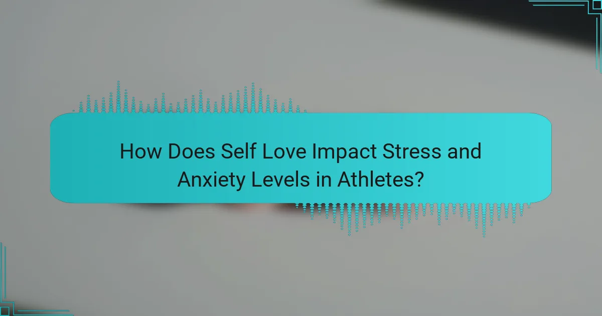 How Does Self Love Impact Stress and Anxiety Levels in Athletes?