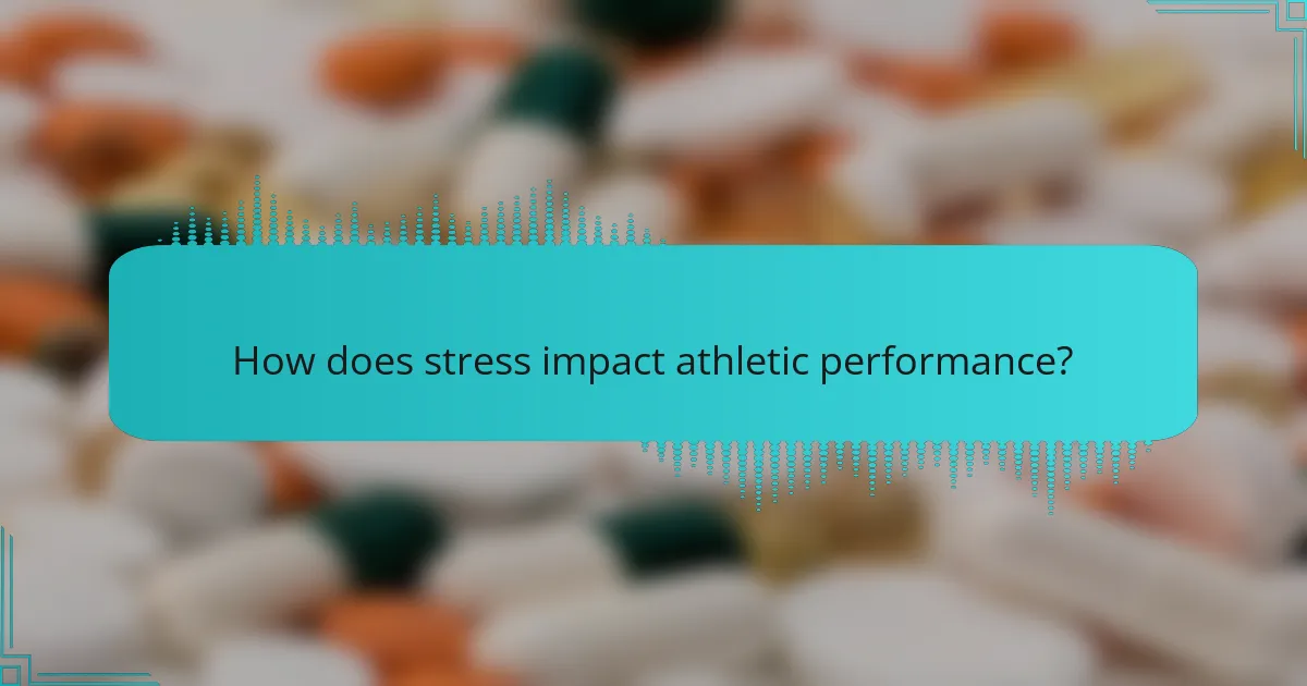 How does stress impact athletic performance?
