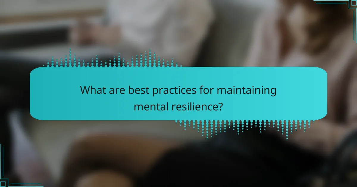 What are best practices for maintaining mental resilience?