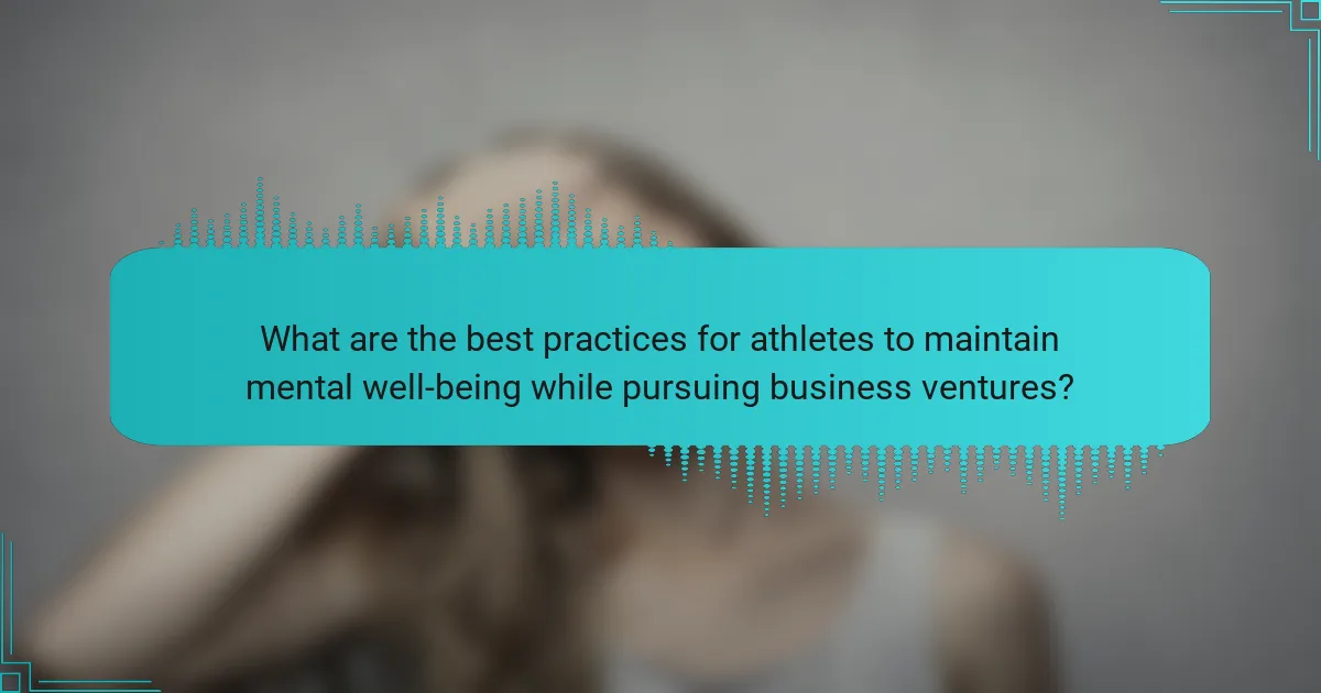 What are the best practices for athletes to maintain mental well-being while pursuing business ventures?