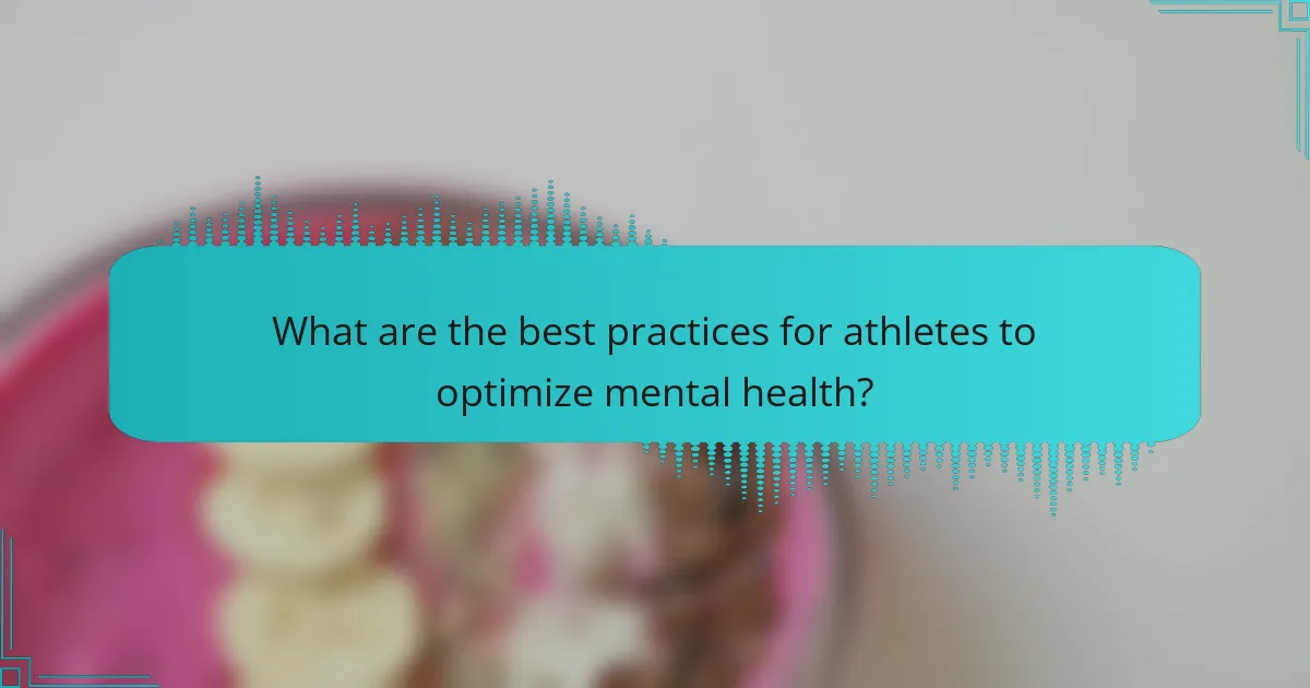 What are the best practices for athletes to optimize mental health?
