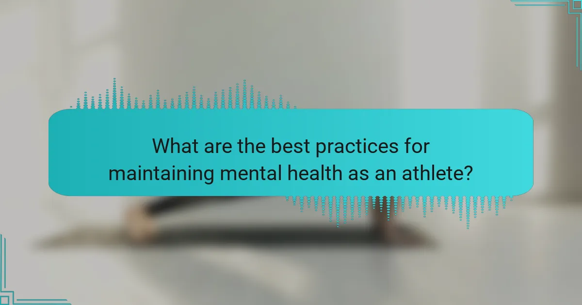 What are the best practices for maintaining mental health as an athlete?