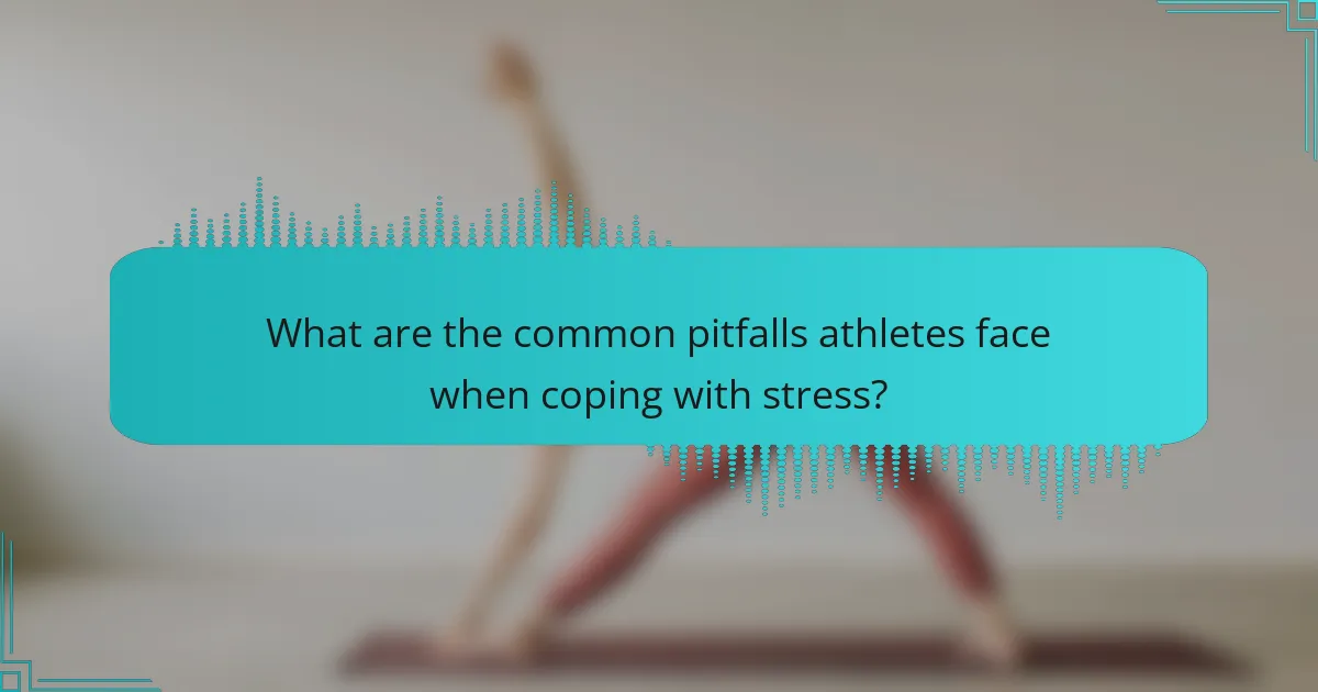 What are the common pitfalls athletes face when coping with stress?