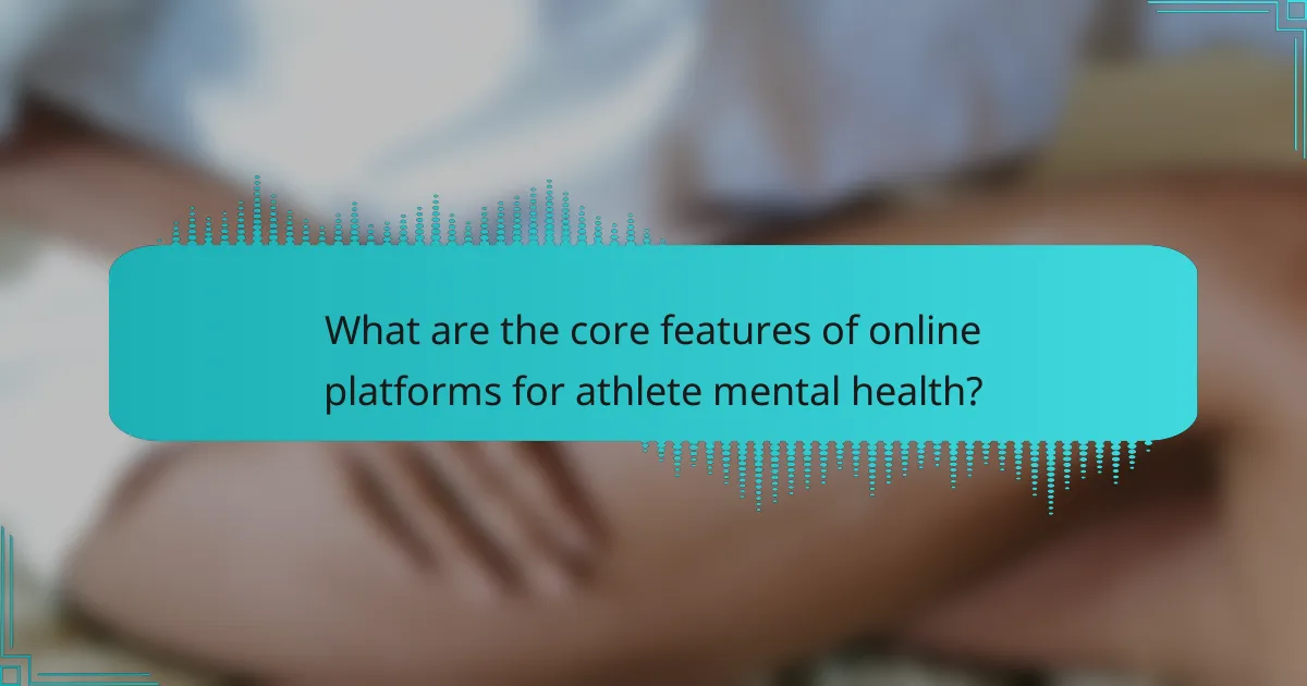 What are the core features of online platforms for athlete mental health?