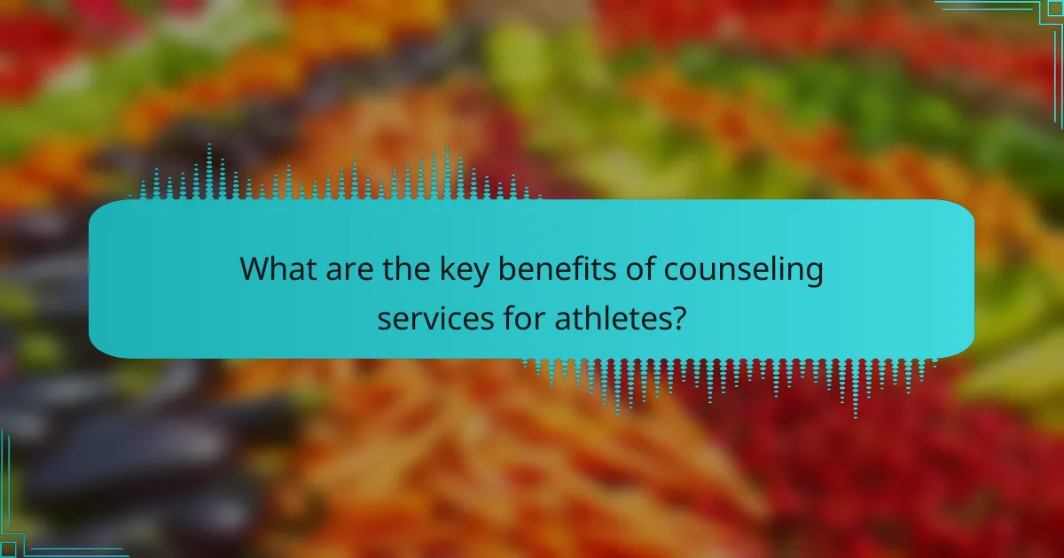 What are the key benefits of counseling services for athletes?