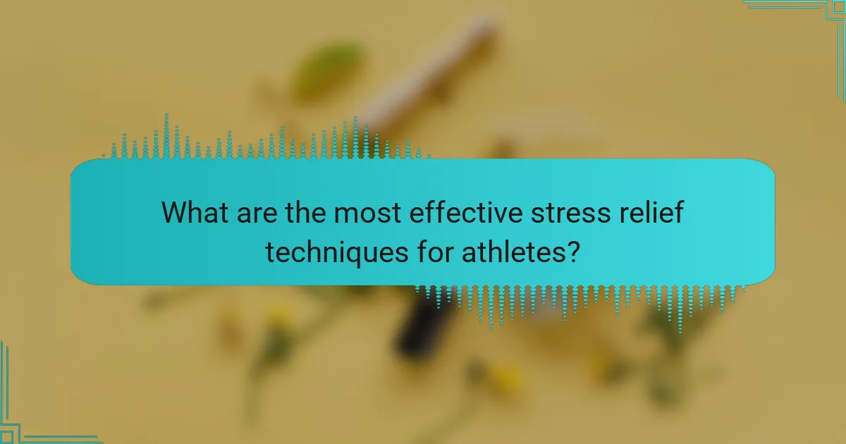 What are the most effective stress relief techniques for athletes?