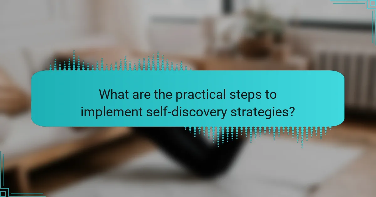 What are the practical steps to implement self-discovery strategies?