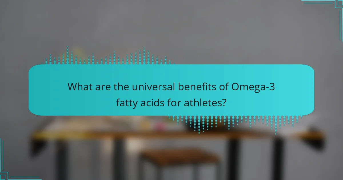 What are the universal benefits of Omega-3 fatty acids for athletes?