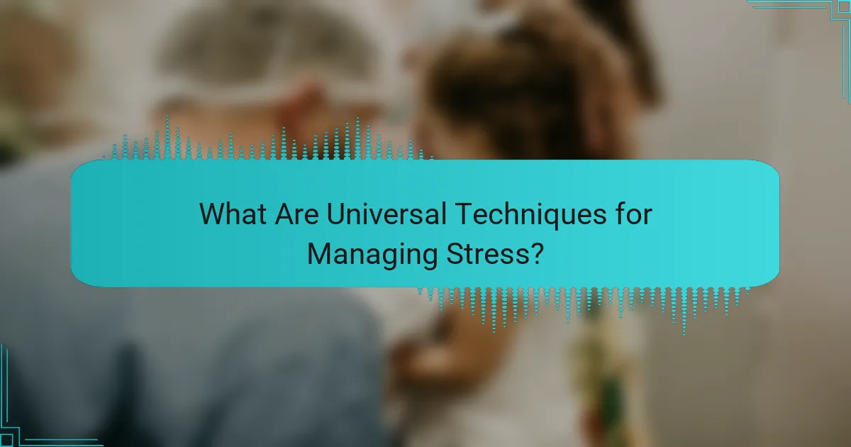 What Are Universal Techniques for Managing Stress?