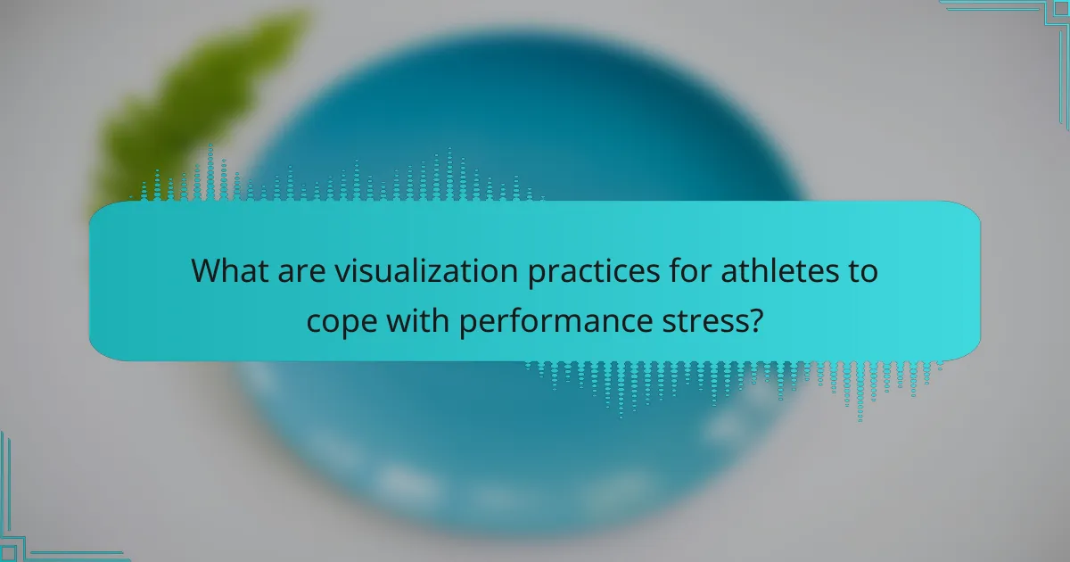 What are visualization practices for athletes to cope with performance stress?