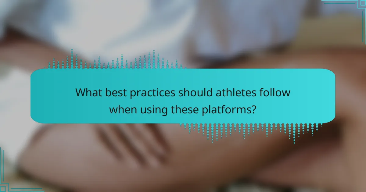 What best practices should athletes follow when using these platforms?
