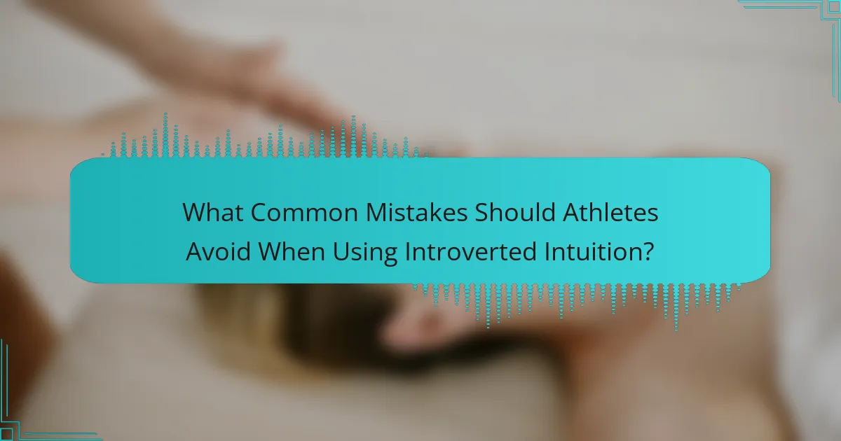 What Common Mistakes Should Athletes Avoid When Using Introverted Intuition?
