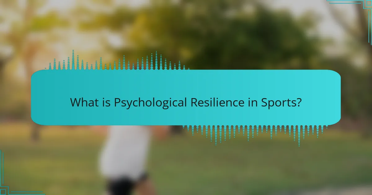 What is Psychological Resilience in Sports?