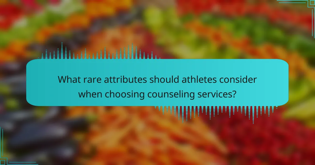 What rare attributes should athletes consider when choosing counseling services?