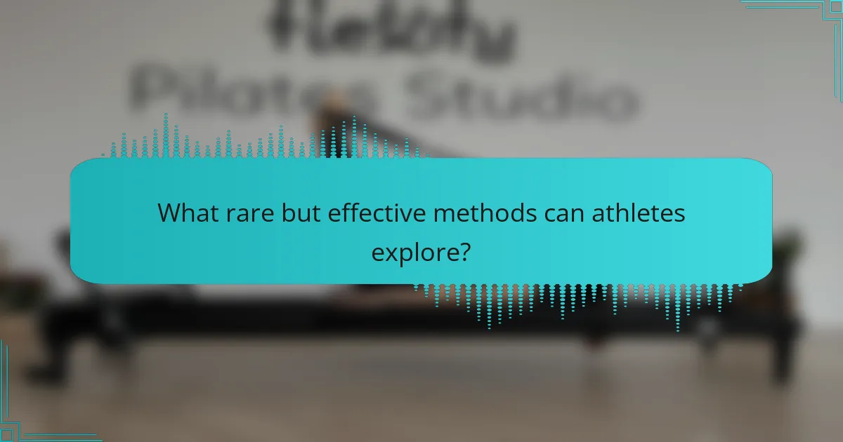 What rare but effective methods can athletes explore?