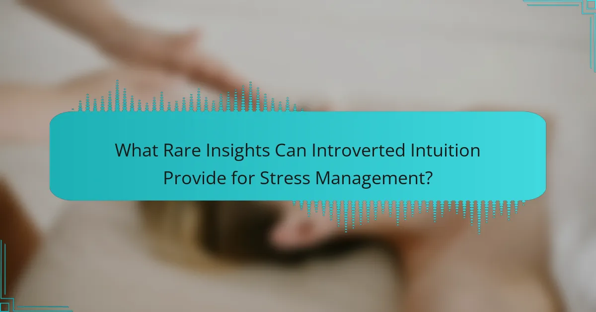 What Rare Insights Can Introverted Intuition Provide for Stress Management?
