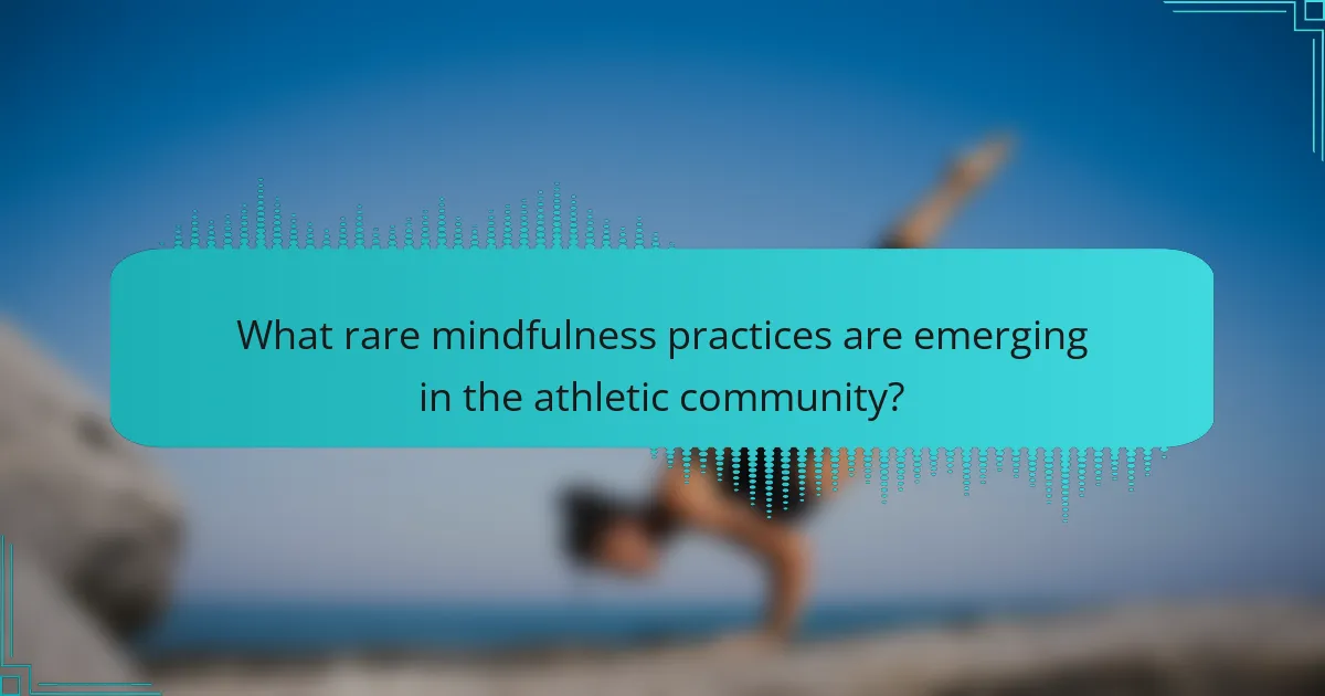 What rare mindfulness practices are emerging in the athletic community?