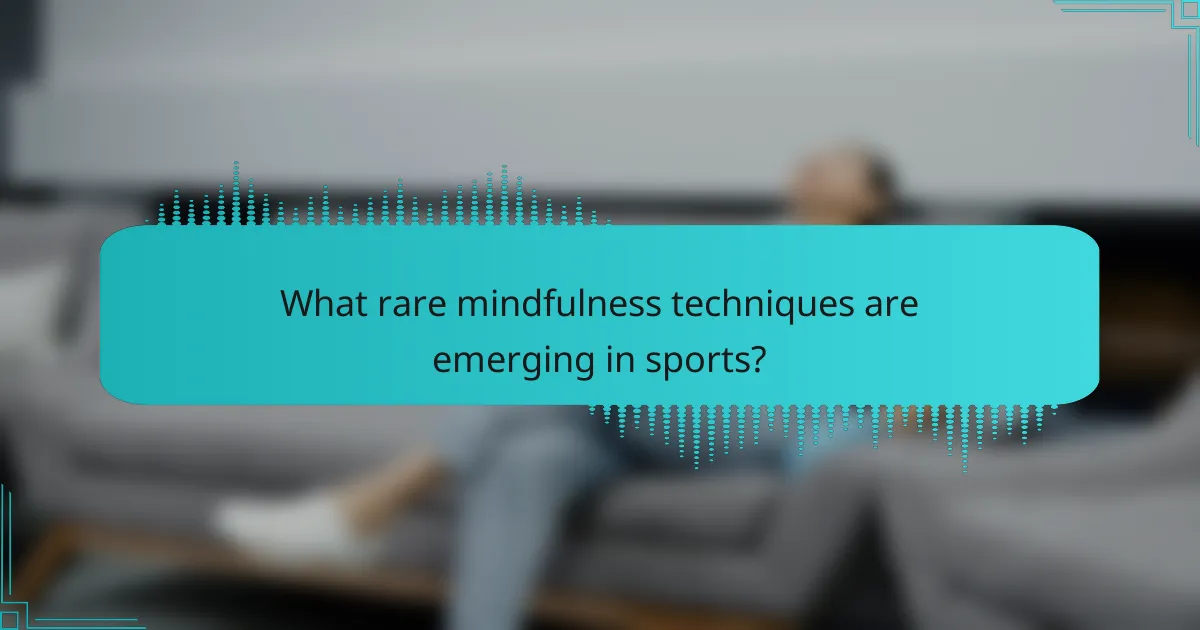 What rare mindfulness techniques are emerging in sports?