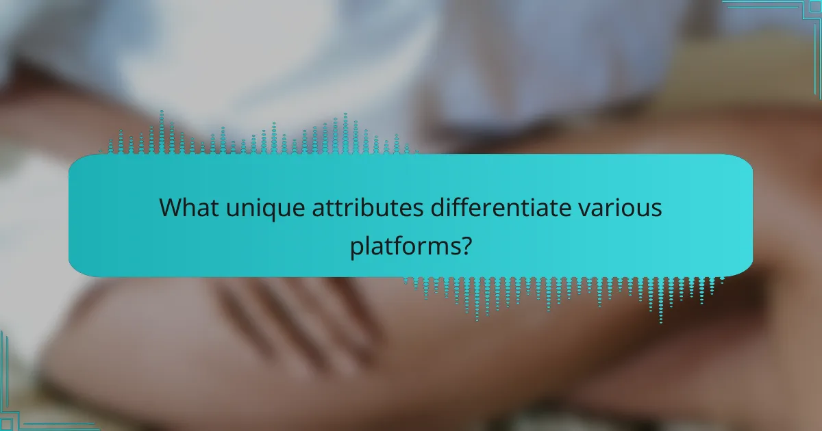 What unique attributes differentiate various platforms?