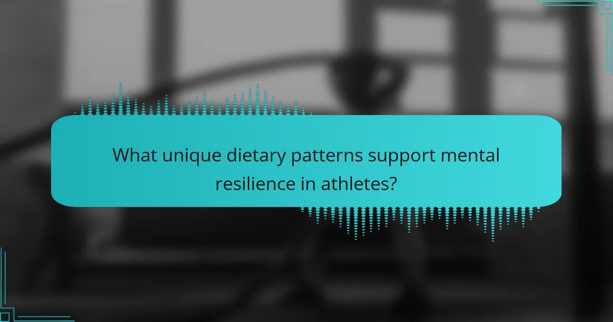 What unique dietary patterns support mental resilience in athletes?
