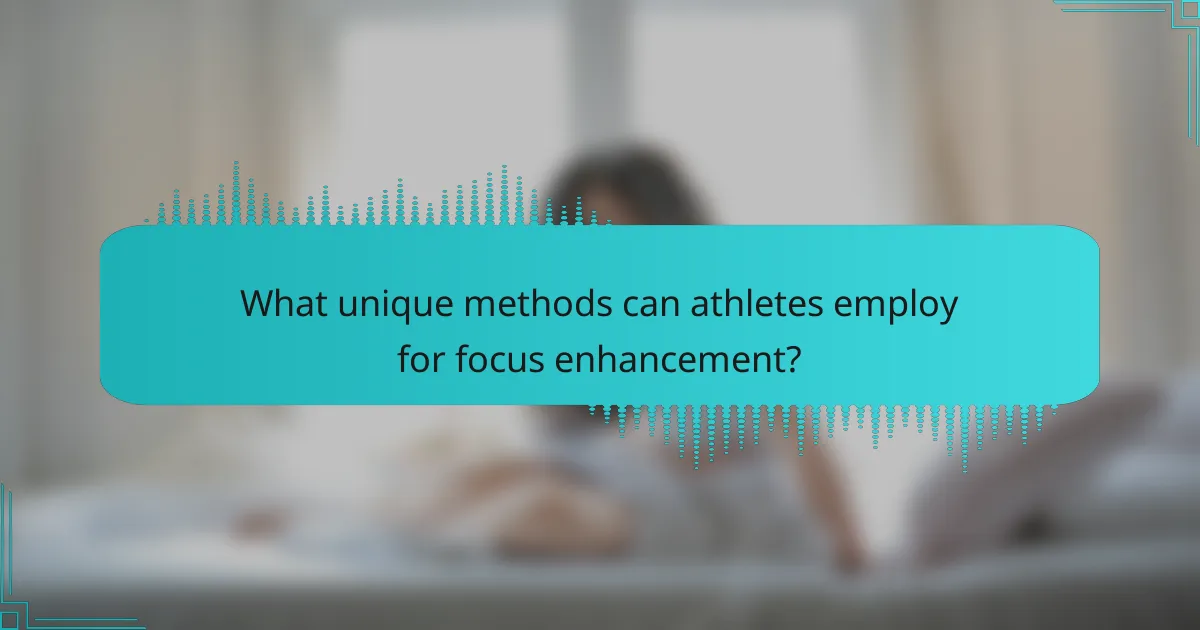What unique methods can athletes employ for focus enhancement?