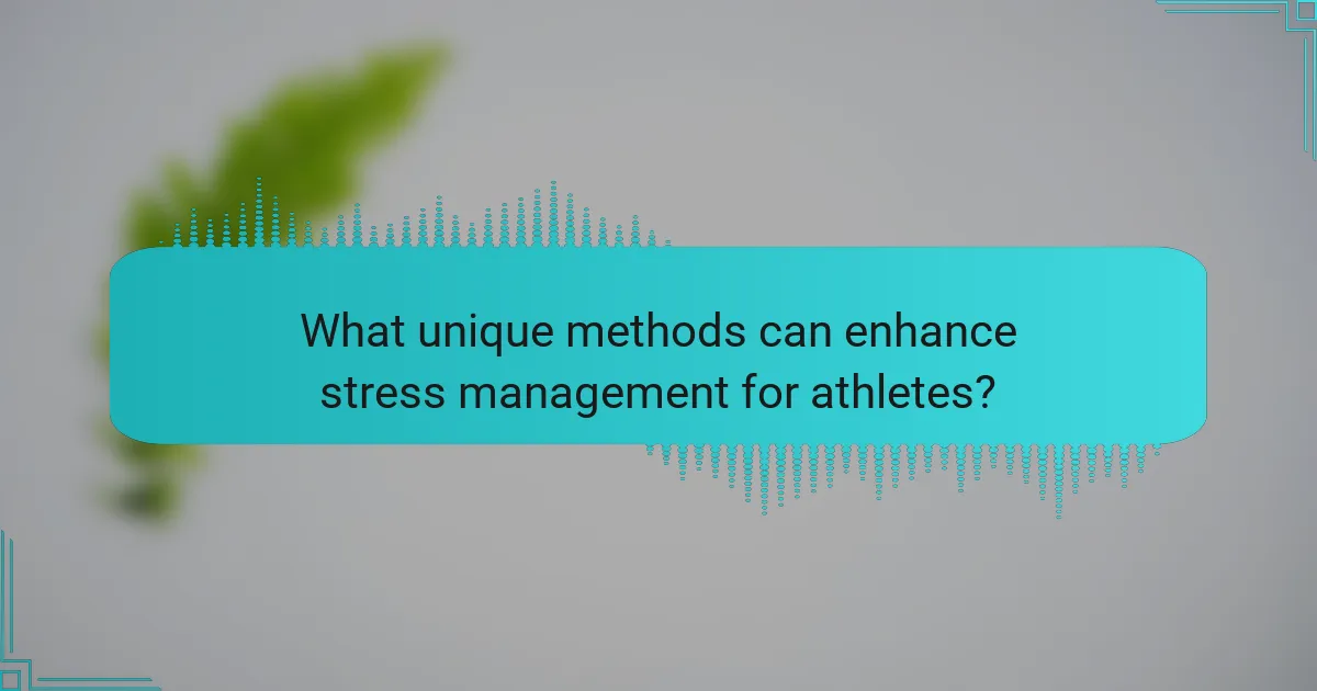 What unique methods can enhance stress management for athletes?