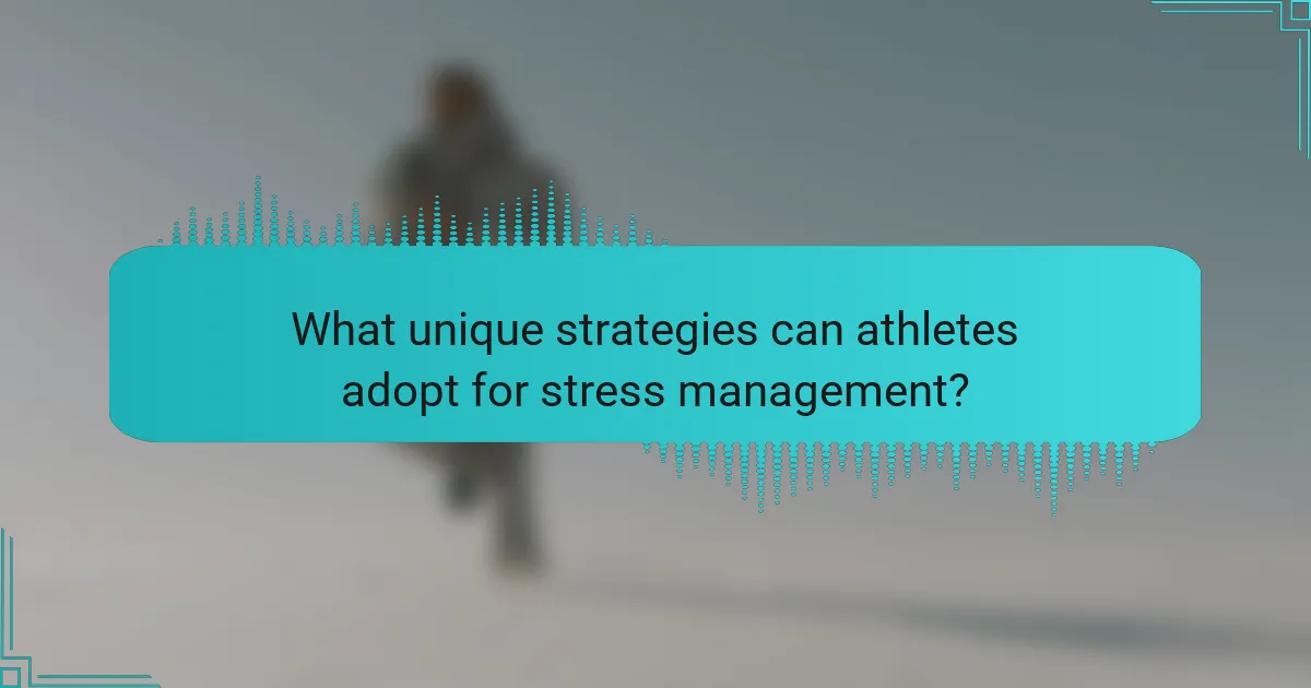 What unique strategies can athletes adopt for stress management?