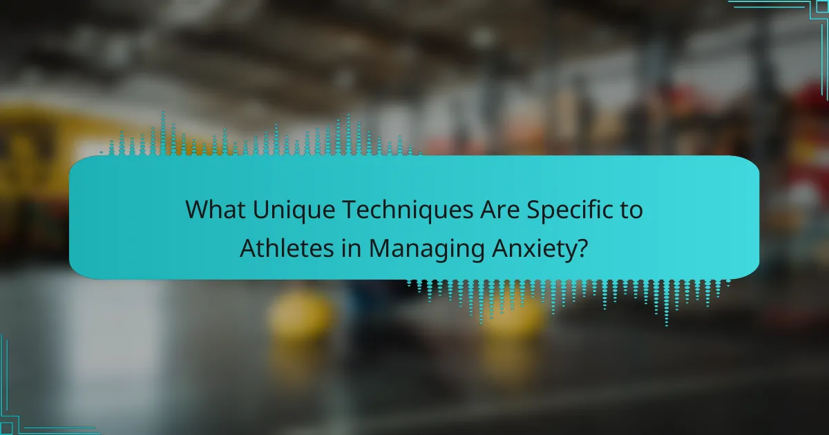 What Unique Techniques Are Specific to Athletes in Managing Anxiety?