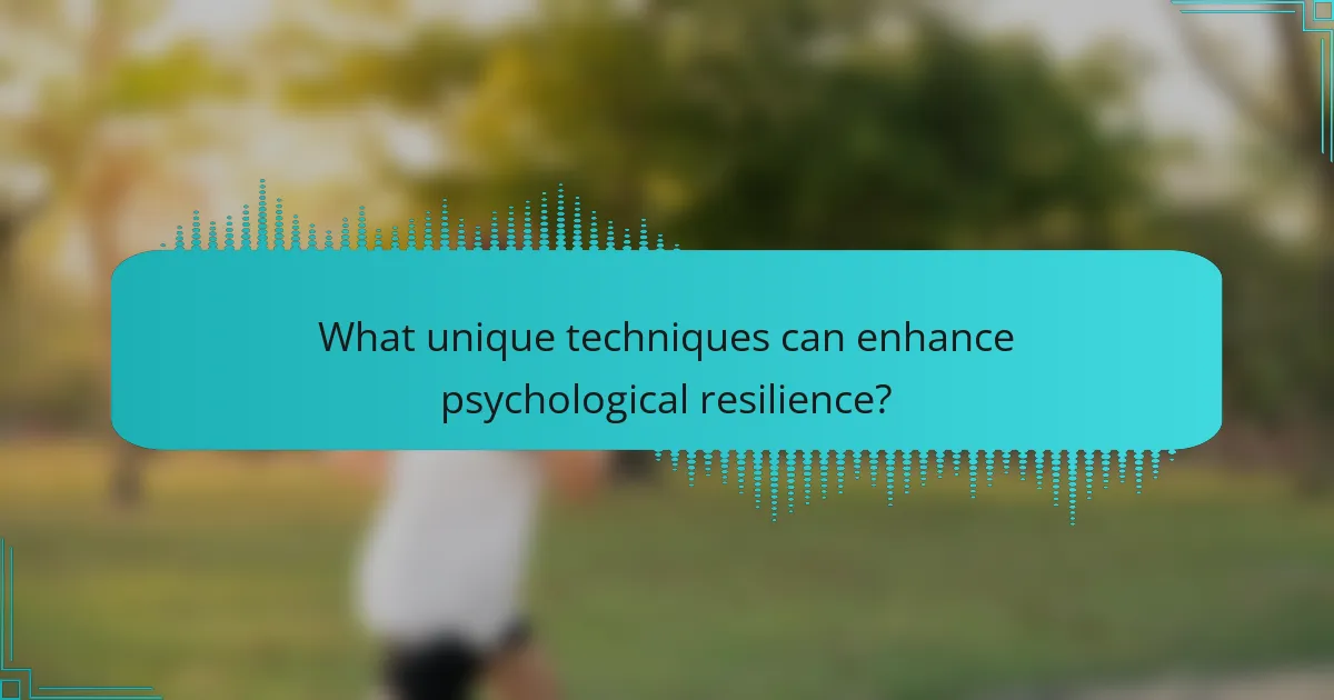 What unique techniques can enhance psychological resilience?