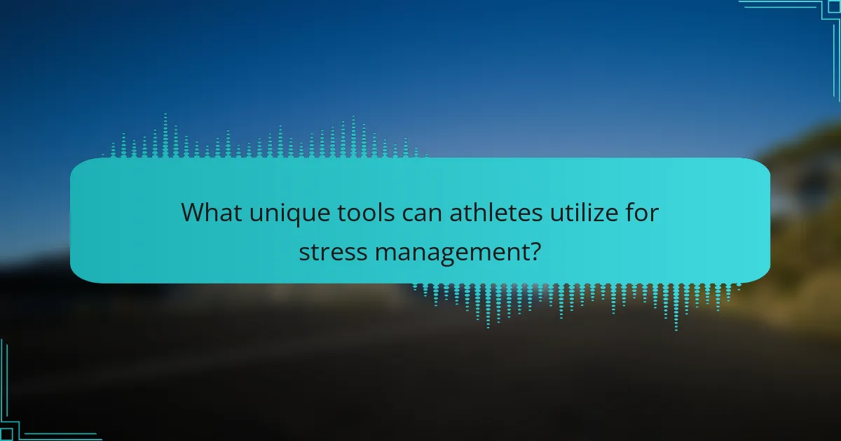 What unique tools can athletes utilize for stress management?