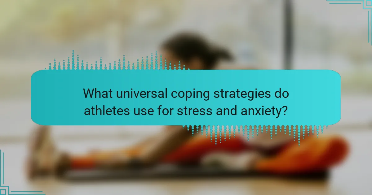 What universal coping strategies do athletes use for stress and anxiety?