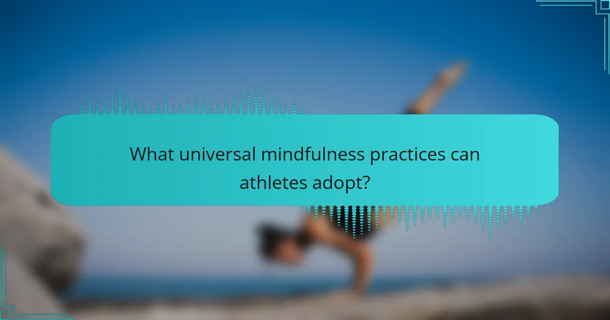 What universal mindfulness practices can athletes adopt?