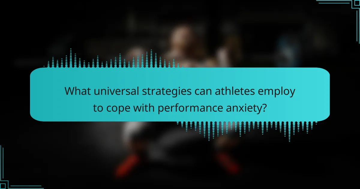 What universal strategies can athletes employ to cope with performance anxiety?