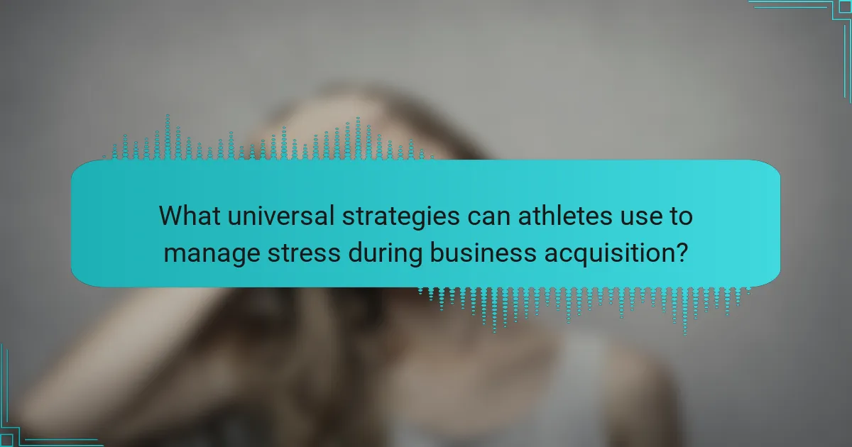 What universal strategies can athletes use to manage stress during business acquisition?