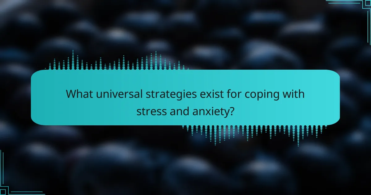 What universal strategies exist for coping with stress and anxiety?