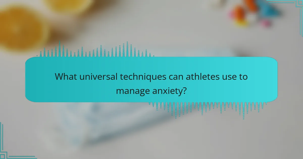 What universal techniques can athletes use to manage anxiety?